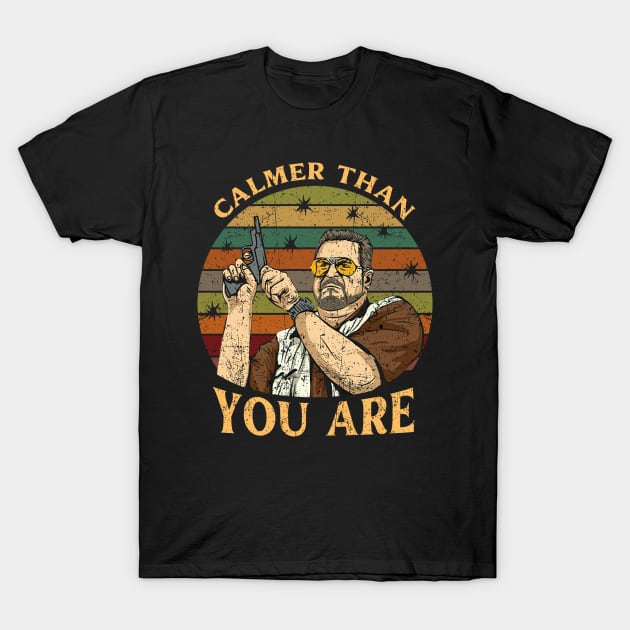 Calmer Than You Are T-Shirt by roninslowell